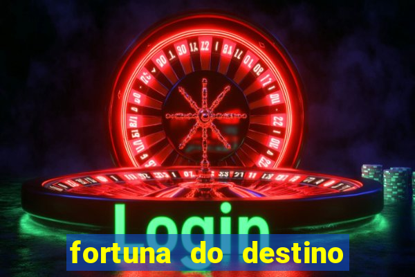 fortuna do destino fortuna do dentinho